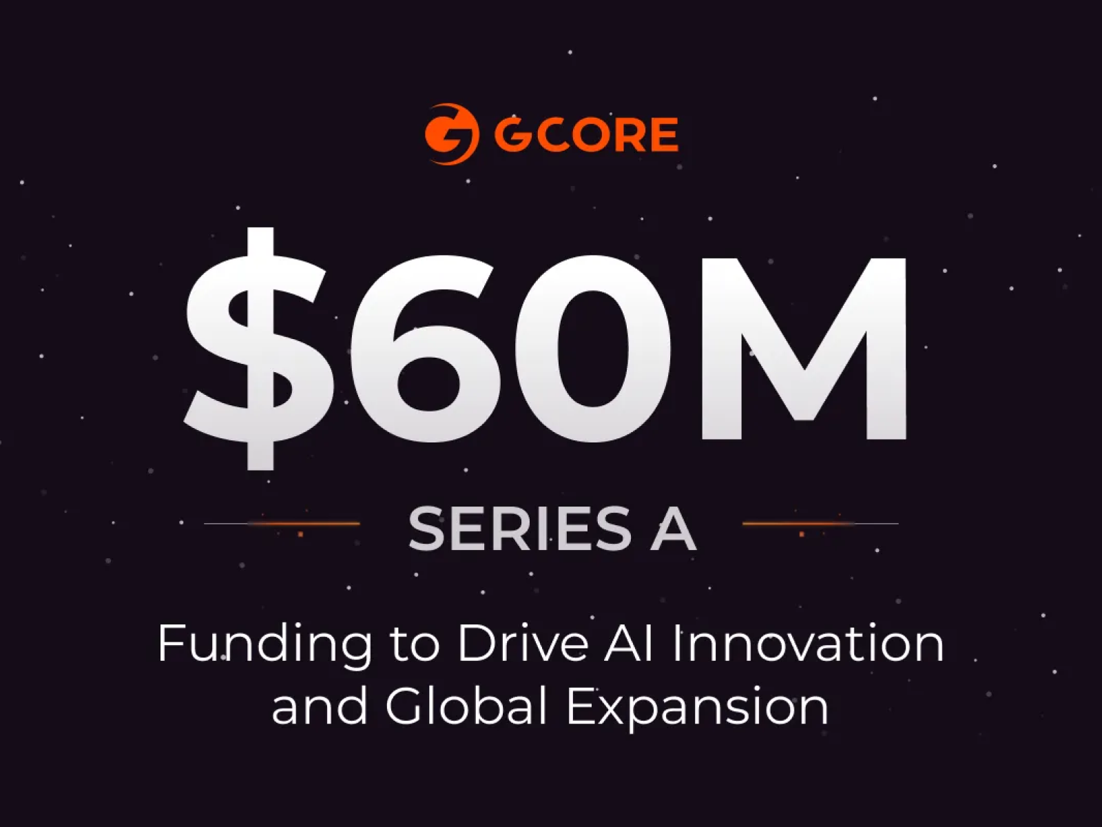 Announcing our $60m Series A Fund Raise and the Next Chapter of Growth and Innovation for Gcore
